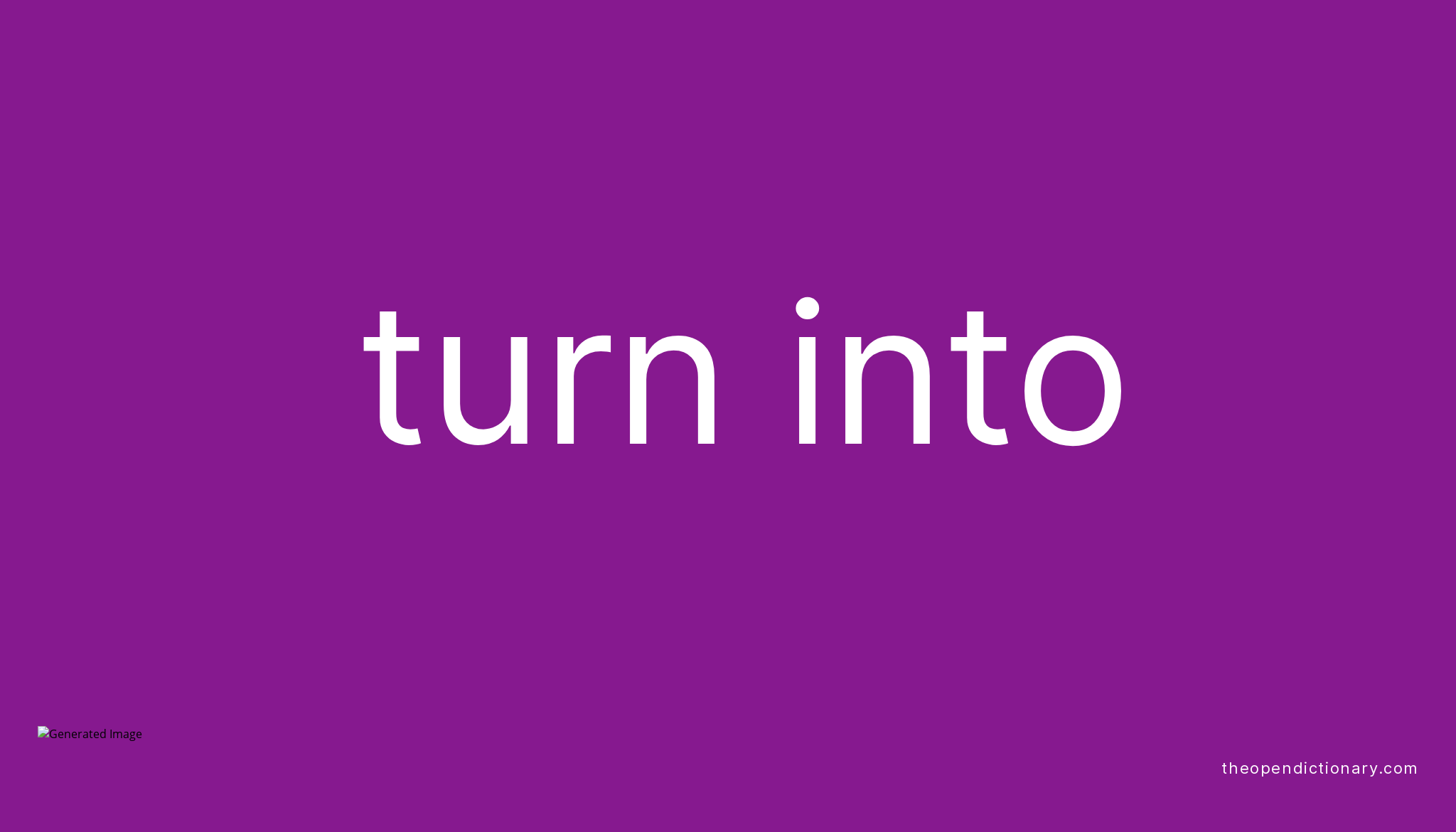 What Is The Meaning Of Turn Into In English